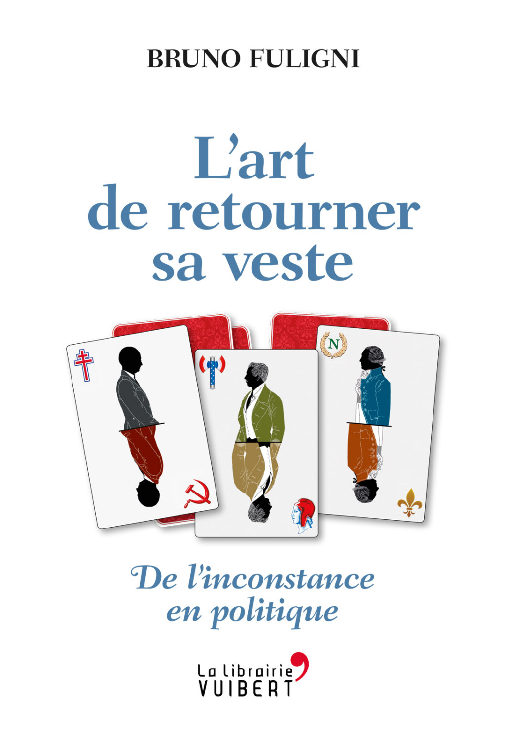 L’Art de retourner sa veste – De l’inconstance en politique De l’inconstance en politique 1st Edition