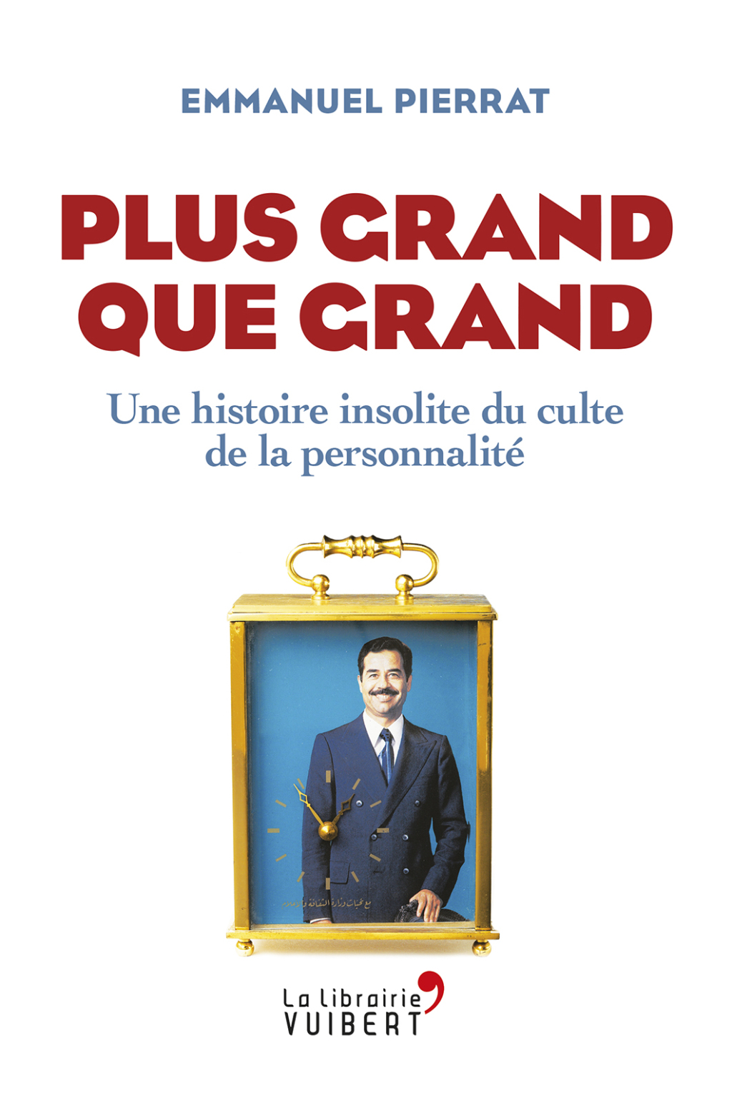 Plus grand que grand : Une histoire insolite du culte de la personnalité Une histoire insolite du culte de la personnalité 1st Edition