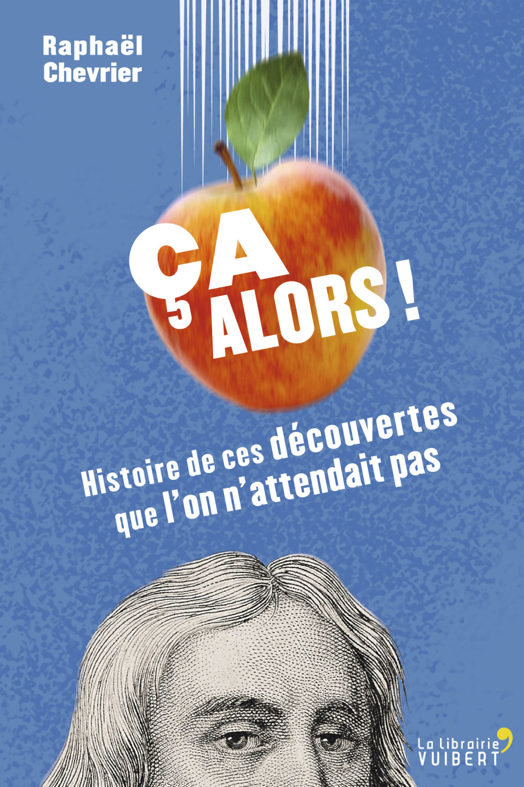 Ça alors ! Histoire de ces découvertes que l’on n’attendait pas Histoire de ces découvertes que l’on n’attendait pas 1st Edition