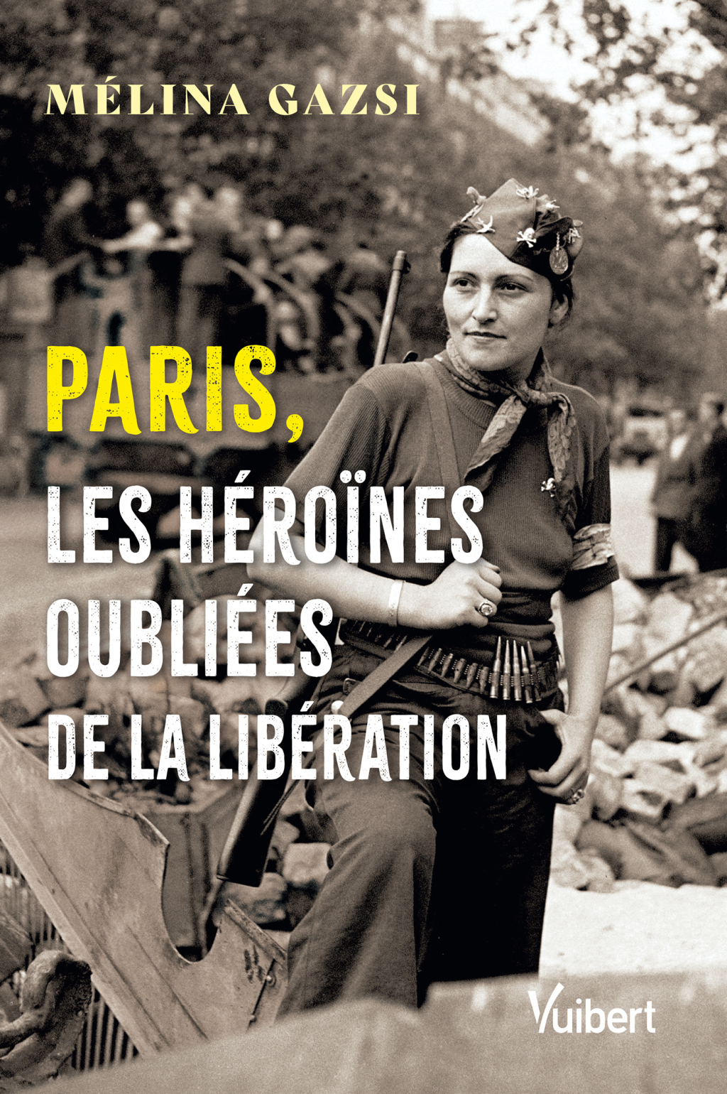 Paris, les héroïnes oubliées de la Libération 1st Edition