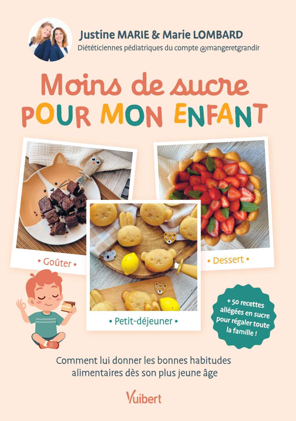 Moins de sucre pour mon enfant Petit-déjeuner, goûter, dessert… Comment lui donner les bonnes habitudes alimentaires dès son p… 1st Edition