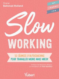 Cover image: Slow working : 10 séances d'autocoaching pour travailler moins mais mieux 1st edition 9782311624137