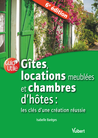 Cover image: Gîtes, locations meublées et chambres d'hôtes : les clés d'une création réussie 6th edition 9782311624304