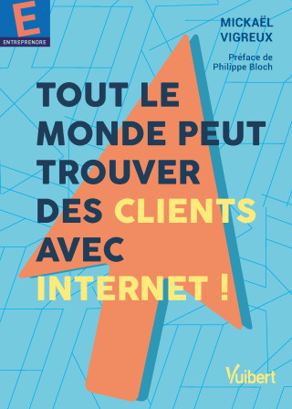 Cover image: Tout le monde peut trouver des clients avec Internet ! 1st edition 9782311624472