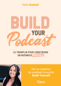 Cover image: Build Your Podcast : Le tremplin pour construire un business rentable 1st edition 9782311626100