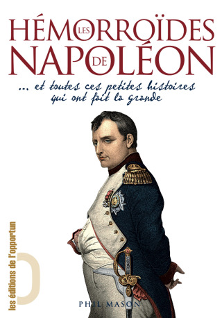 Cover image: Les Hémorroïdes de Napoléon... et toutes ces petites histoires qui ont fait la Grande 9782360750047