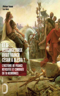 Cover image: Et si Vercingétorix avait vaincu César à Alésia ? 9782360751020