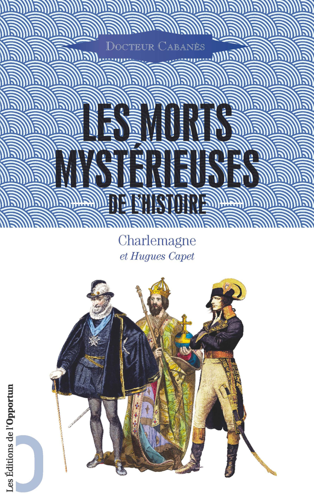 Les Morts mystérieuses de l’Histoire – Charlemagne et Hugues Capet