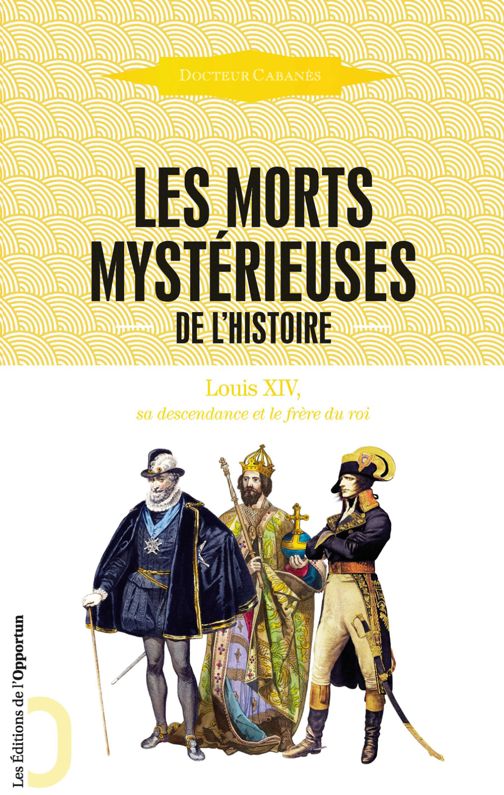 Les Morts mystérieuses de l’Histoire – Louis XIV,  sa descendance et le frère du roi