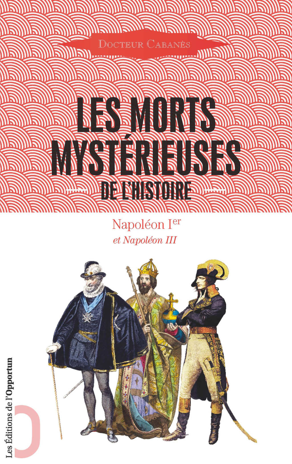Les Morts mystérieuses de l’Histoire – Napoléon Ier et Napoléon III