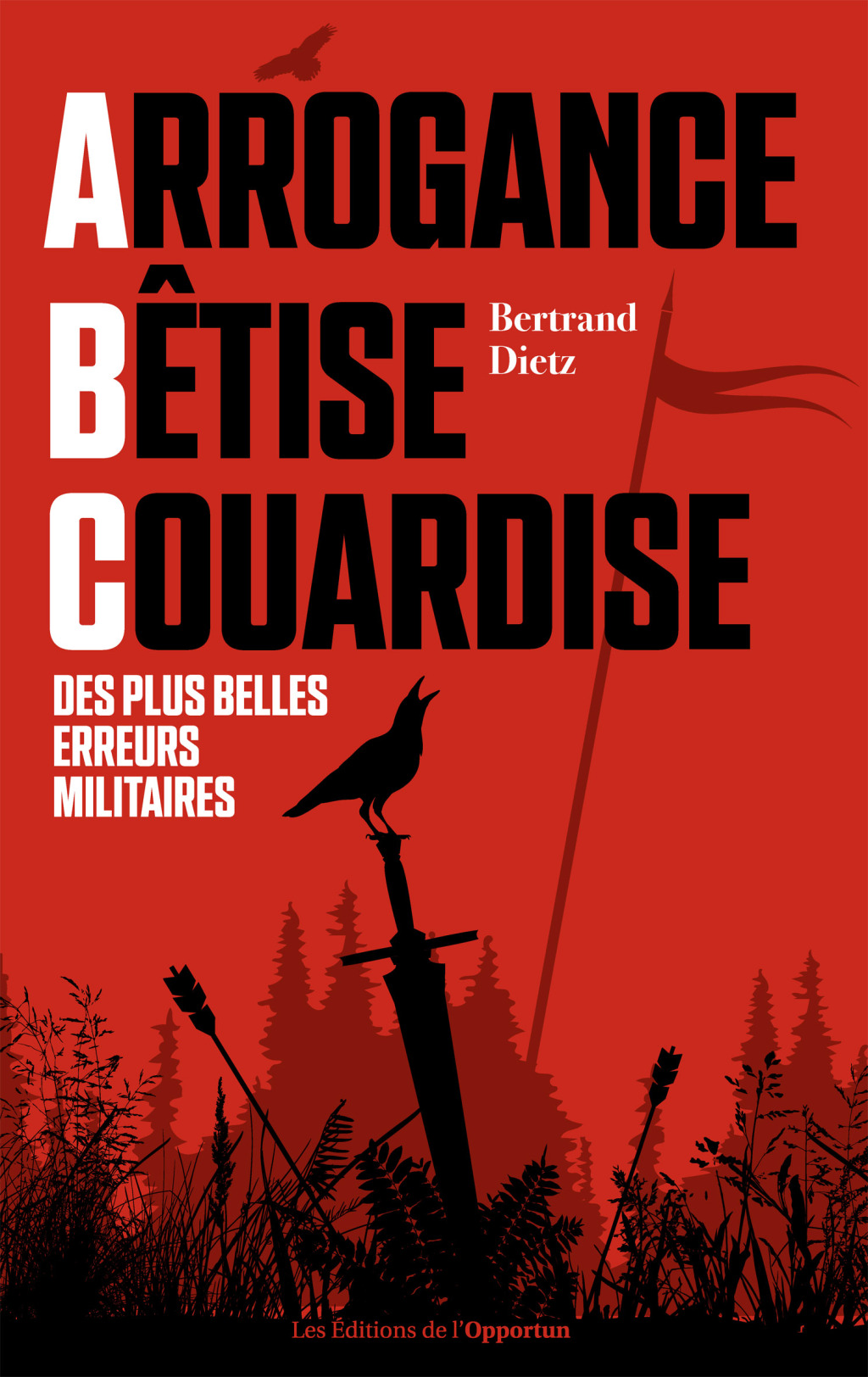 Arrogance, Bêtise, Couardise – L’ABC des plus belles erreurs militaires