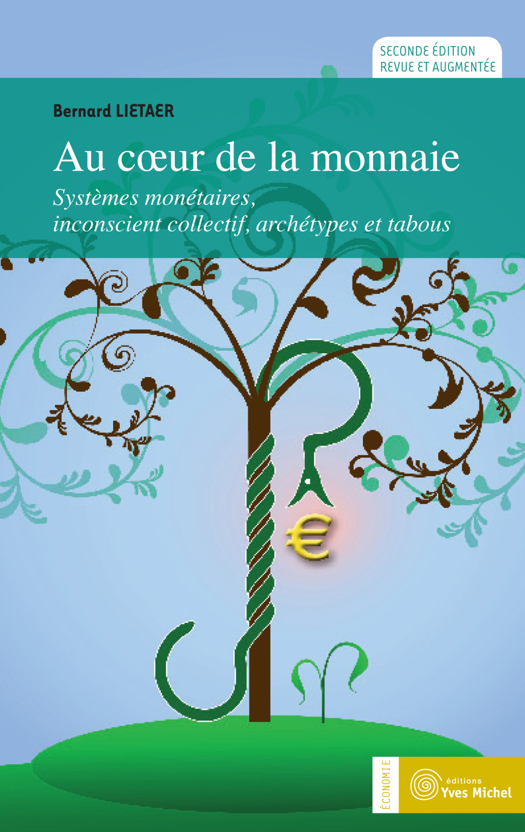 Au coeur de la monnaie : Systèmes monétaires, inconscient collectif, archétypes et tabous 2nd Edition