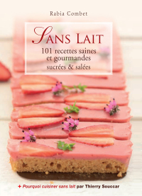 Cover image: Sans lait - 101 recettes saines et gourmandes sucrées & salées 9782365491983