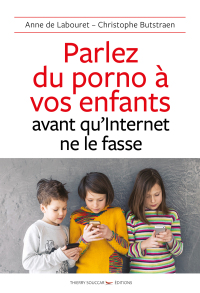 Cover image: Parlez du porno à vos enfants avant qu'Internet ne le fasse 9782365493475