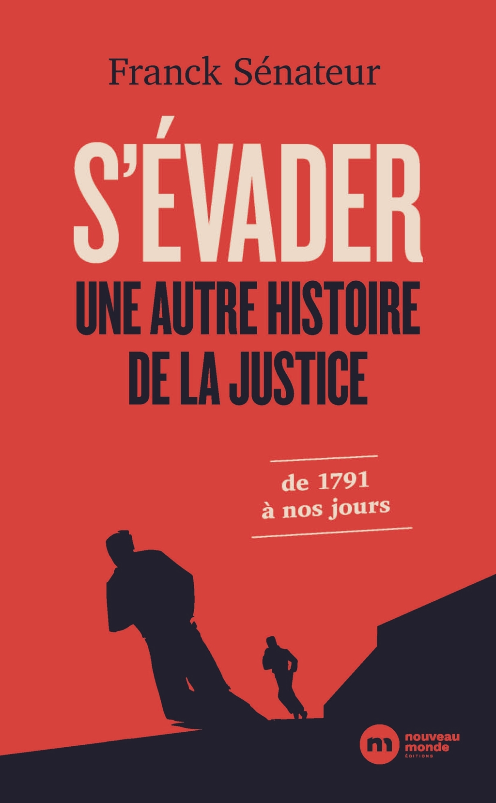 S’évader, une autre histoire de la justice De 1791 à nos jours