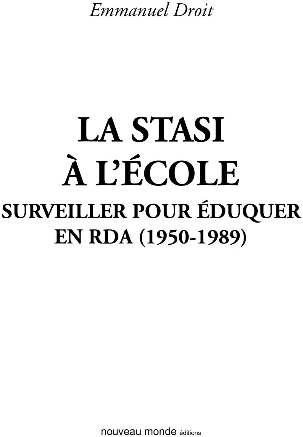 La STASI à l’école, surveiller pour éduquer en RDA (1950-1989) La STASI et la jeunesse en RDA