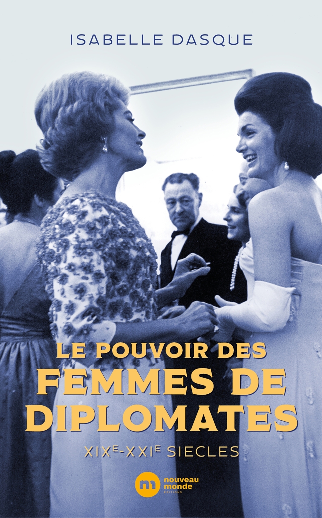 Le pouvoir des femmes de diplomates XIXe-XXIe siècles