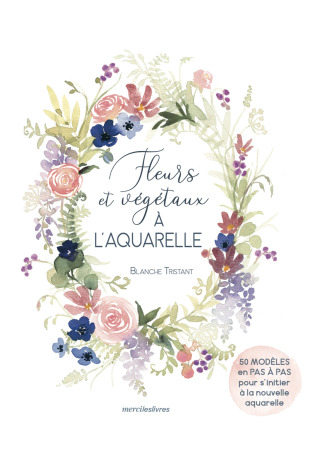 Cover image: Fleurs et végétaux à l'aquarelle 9782383550723
