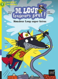 Cover image: M. Loup toujours prêt - Monsieur Loup super héros CP/CE1 6/7 ans 9782401040069