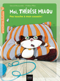 Cover image: Moi, Thérèse Miaou - Pas touche à mon coussin ! CP/CE1 6/7 ans 9782401083998