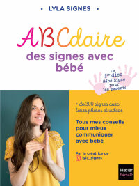 Cover image: Abécédaire des signes bébé + de 300 signes et comptines avec leurs vidéos 9782401087231
