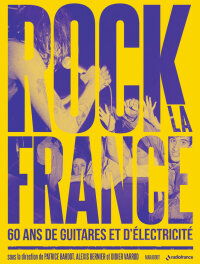 Cover image: Rock la France - 60 ans de guitare et d'électricité 9782501174350