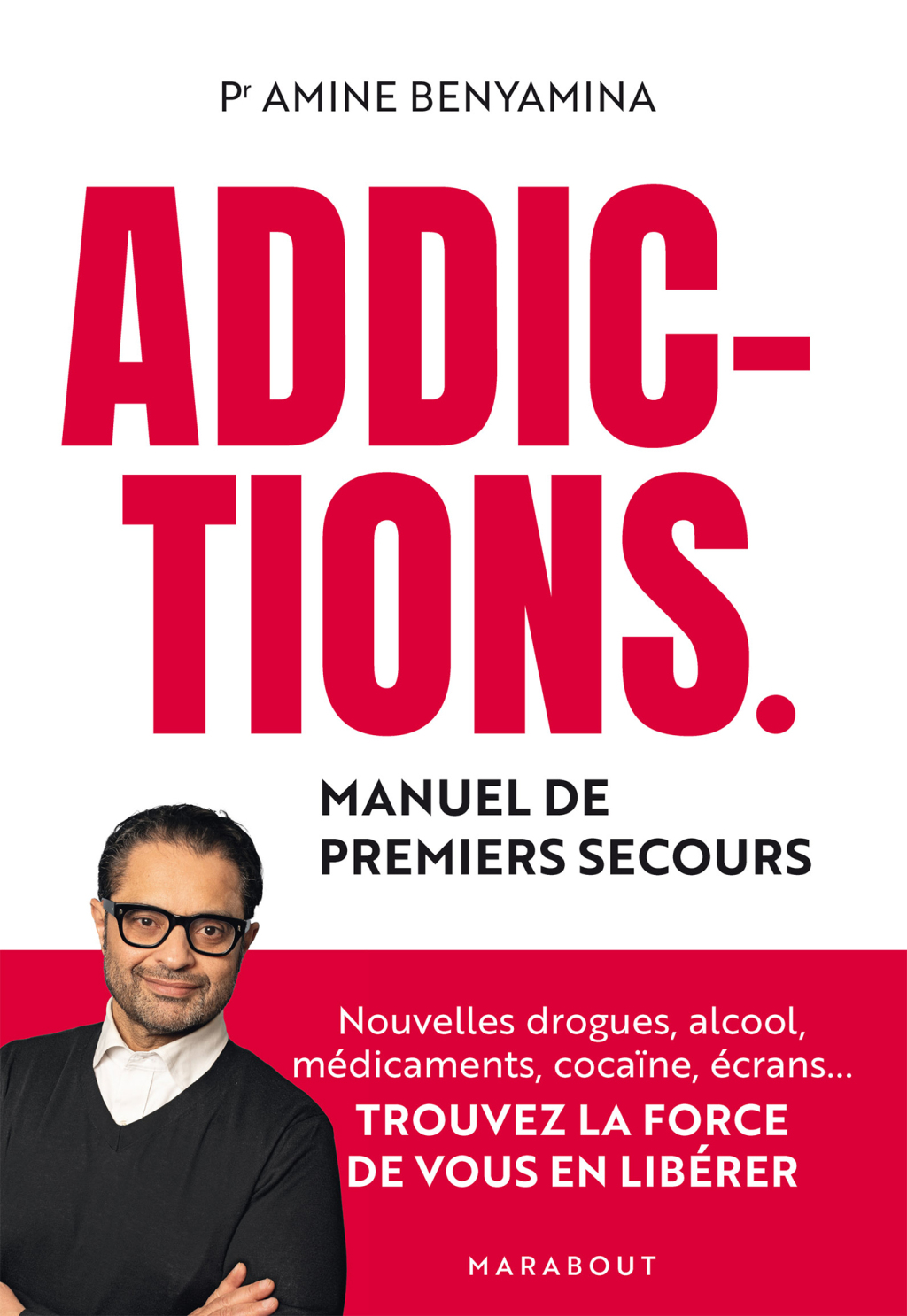 Addictions – Manuel de premiers secours Nouvelles drogues, alcool, médicaments, cocaïne, écrans… Trouvez la force de vous en libérer