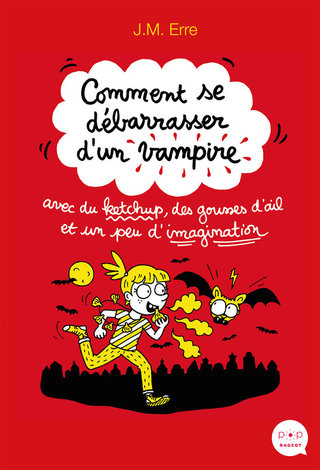 Cover image: Comment se débarrasser d'un vampire avec du ketchup, des gousses d'ail et un peu d'imagination 9782700250954