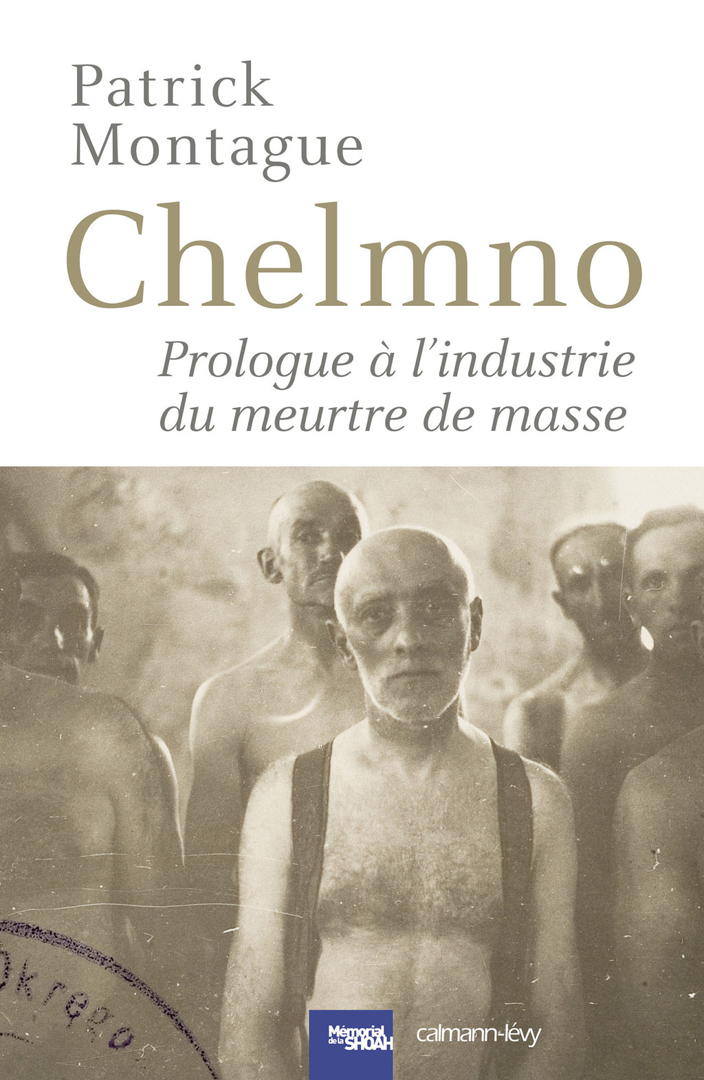 Chelmno Prologue à l’industrie du meurtre de masse