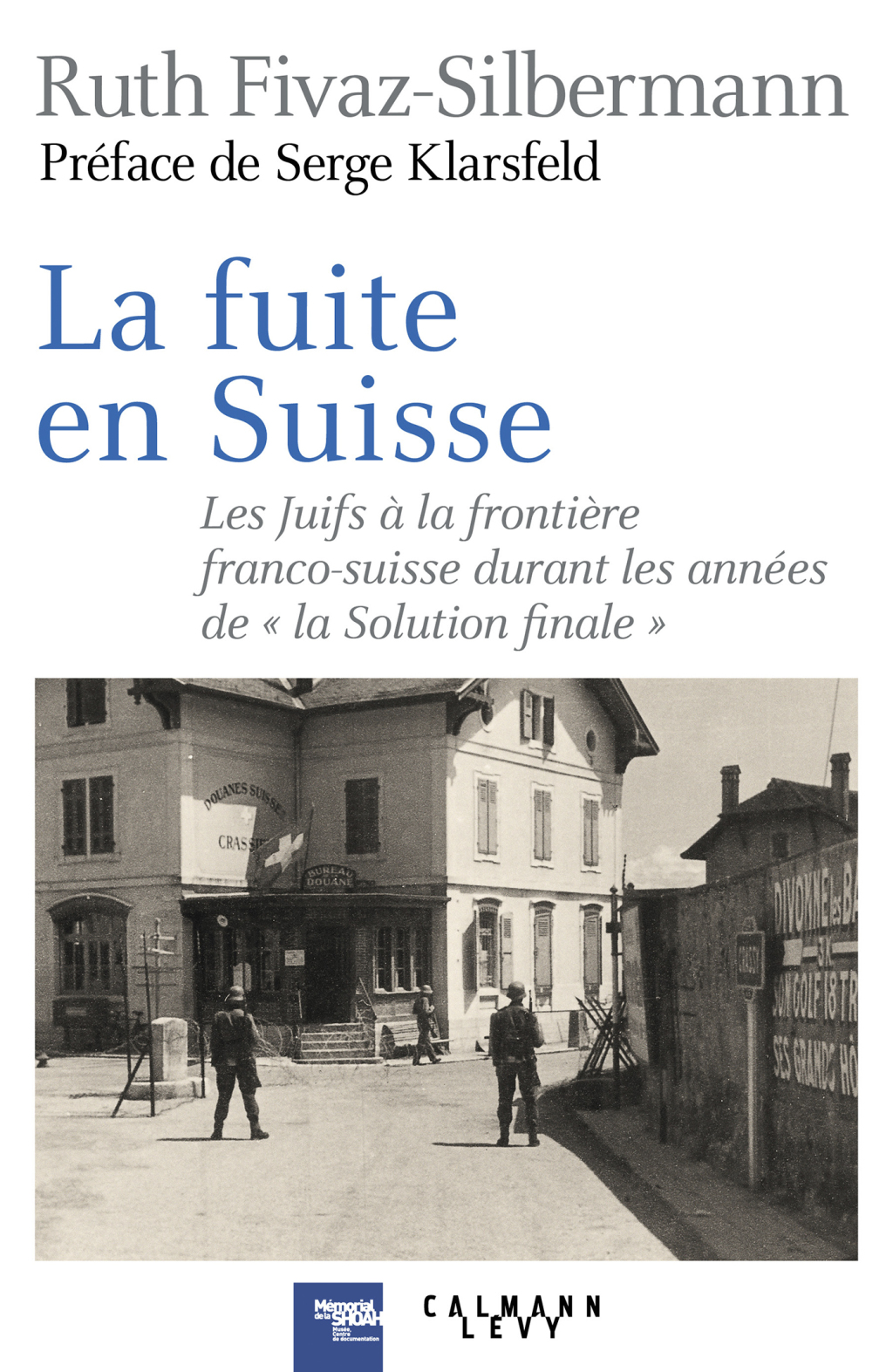 La fuite en Suisse Les Juifs à la frontière franco-suisse durant les années de la “Solution finale”