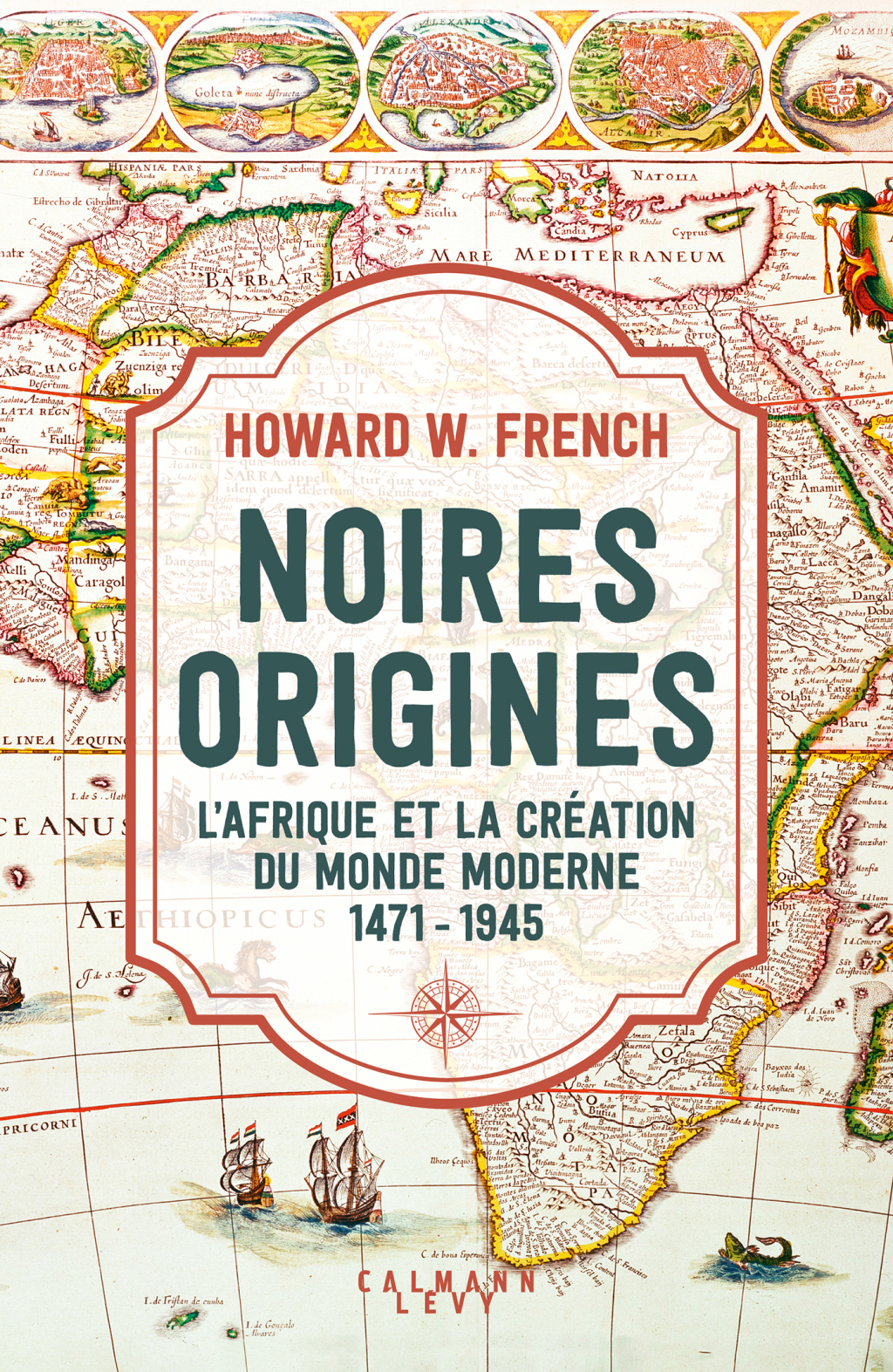 Noires origines L’Afrique et la création du monde moderne, 1471-1945