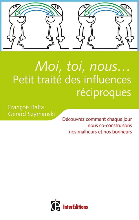 Moi, toi, nous...Petit traité des influences réciproques : Découvrez comment nous co-construisons chaque jour nos malheurs et nos bonheurs - FULL INSTANT DOWNLOAD | PDF DOCX EPUB