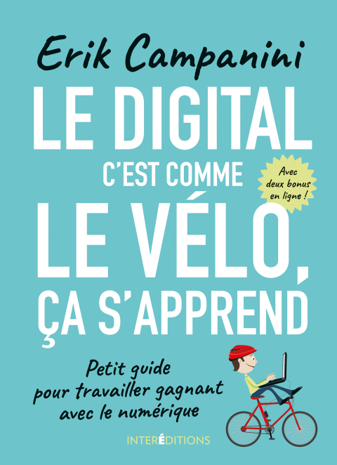 Le digital, c'est comme le vélo, ça s'apprend : Petit guide pour travailler gagnant avec le numérique - FULL INSTANT DOWNLOAD | PDF DOCX EPUB