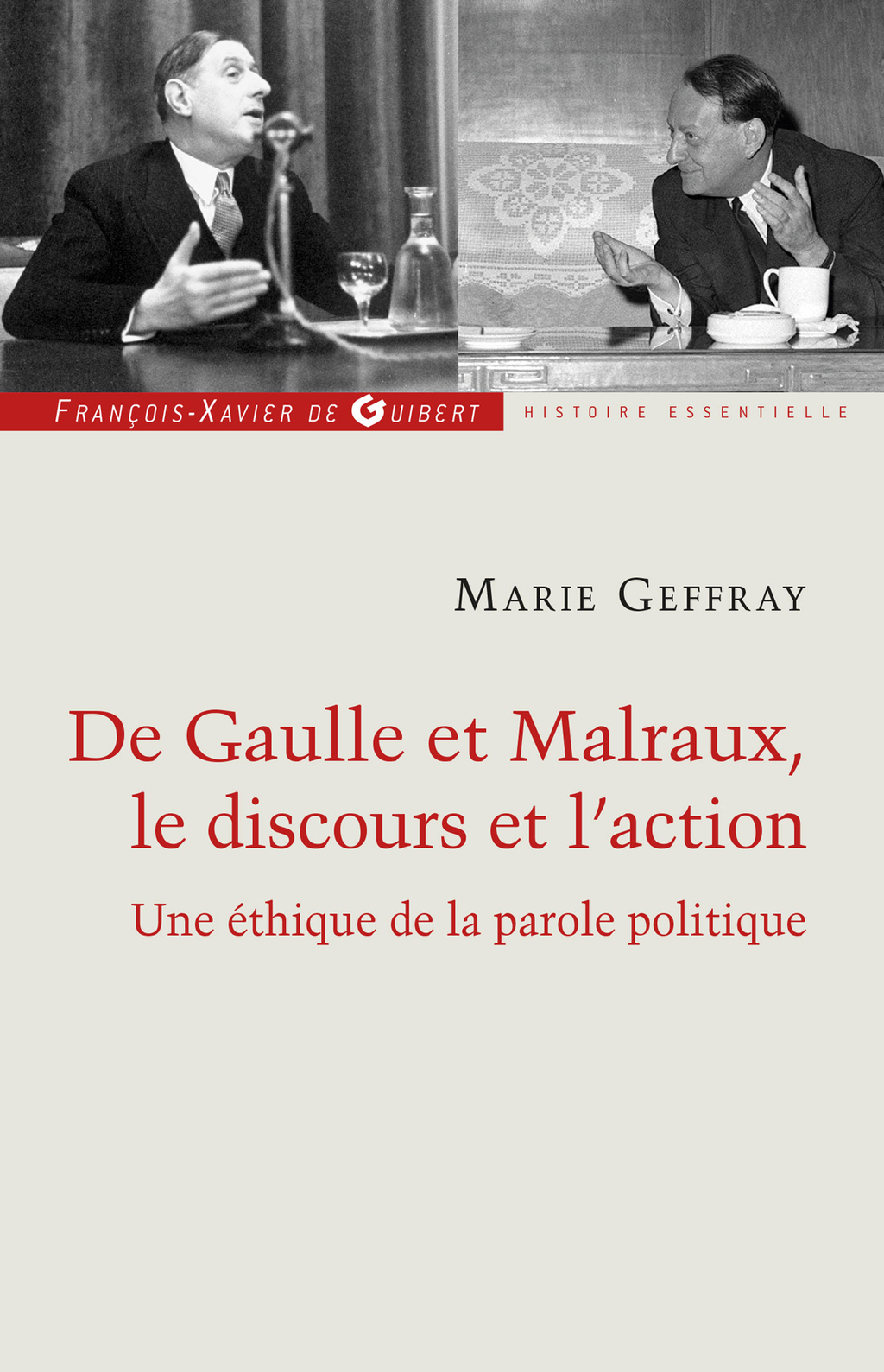 Charles de Gaulle et André Malraux, le discours et l’action Ou la morale de l’éloquence