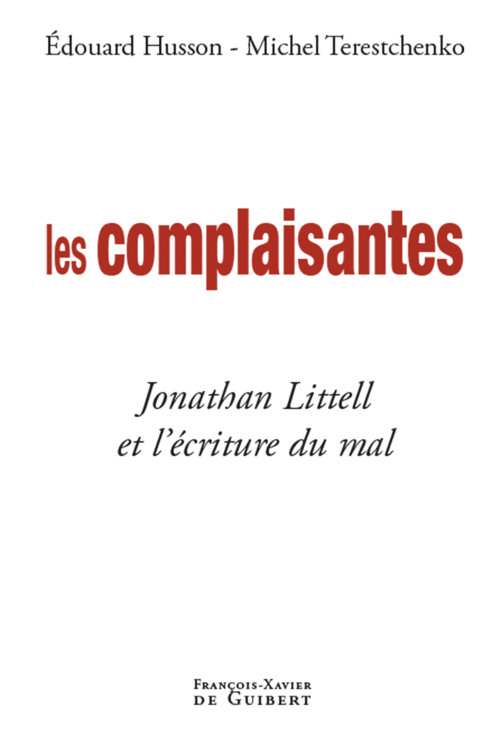 Les complaisantes Jonathan Littell et l’écriture du mal
