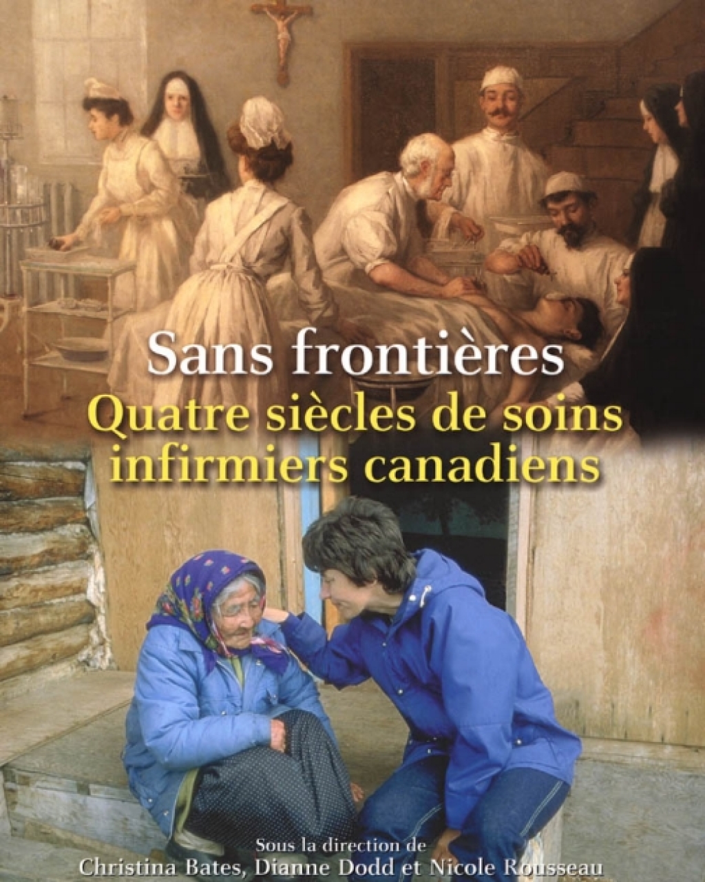 Sans frontières Quatre siècles de soins infirmiers canadiens