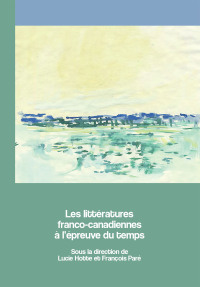 Cover image: Les littératures franco-canadiennes à l’épreuve du temps 9782760323926