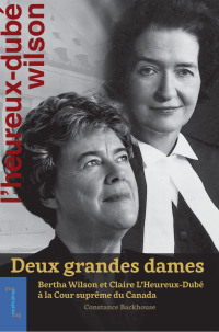 Omslagafbeelding: Deux grandes dames: Bertha Wilson et Claire L’Heureux-Dubé à la Cour suprême du Canada 9780776636689