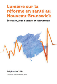 Omslagafbeelding: Lumière sur la réforme du système de santé au Nouveau-Brunswick 9782760336636