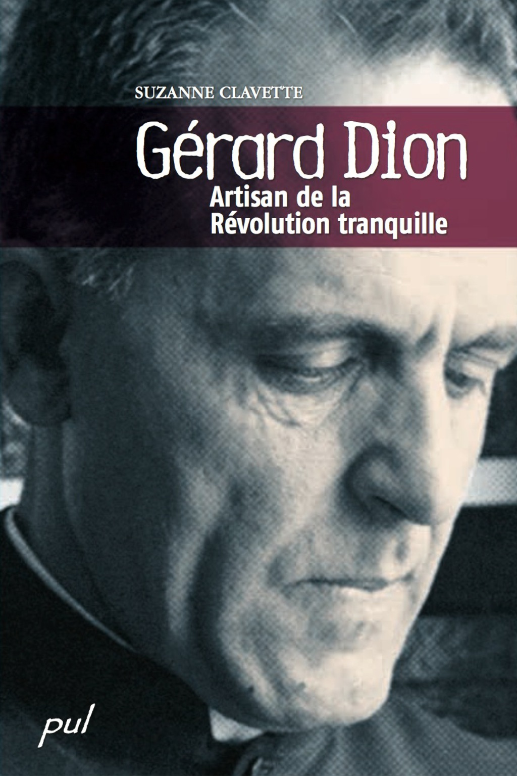 Gérard Dion : artisan de la Révolution tranquille 1st Edition