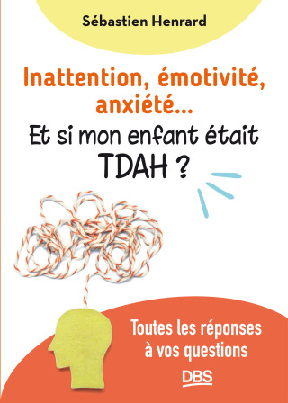 Cover image: Inattention émotivité anxiété et si mon enfant était TDAH ? 1st edition 9782807359871