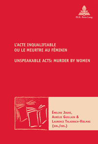 Omslagafbeelding: L’Acte inqualifiable, ou le meurtre au féminin / Unspeakable Acts: Murder by Women 1st edition 9782875743640