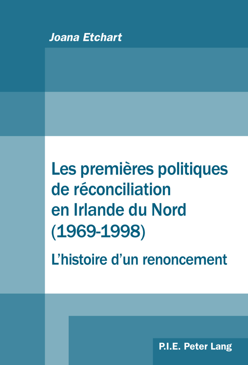 Les premières politiques de réconciliation en Irlande du Nord (1969–1998) : l’histoire d’un renoncement 1st Edition