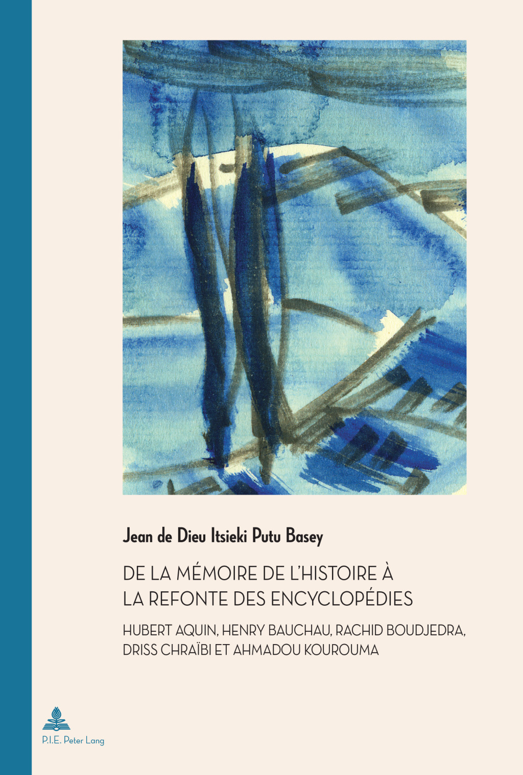 De la mémoire de l’Histoire à la refonte des encyclopédies Hubert Aquin, Henry Bauchau, Rachid Boudjedra, Driss Chraïbi et Ahmadou Kourouma 1st Edition