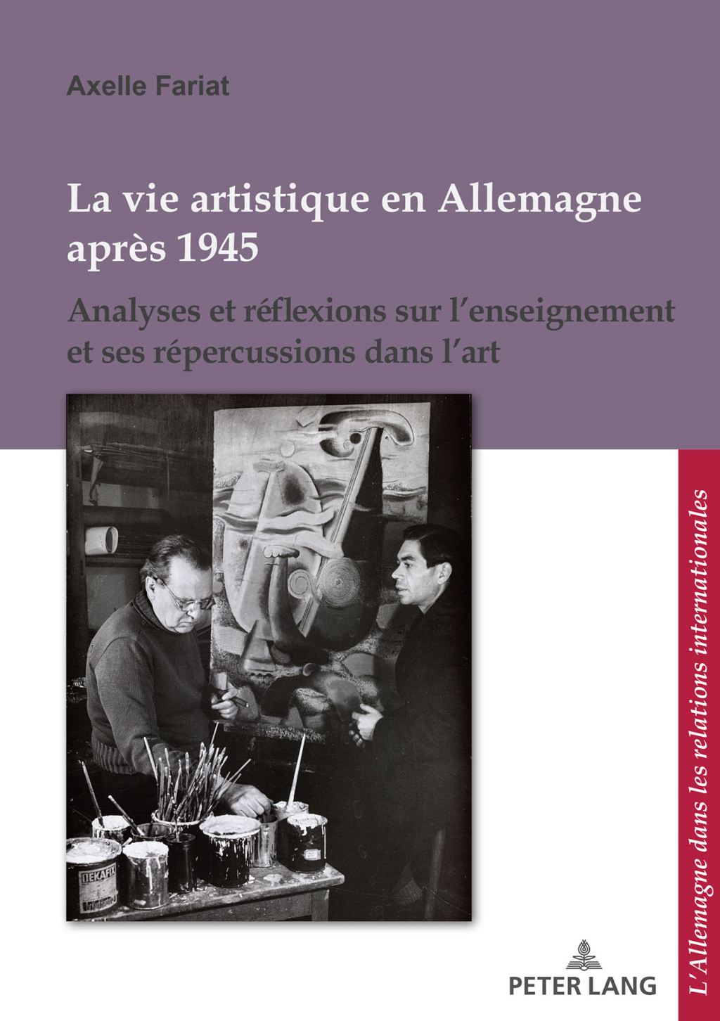 La vie artistique en Allemagne après 1945 Analyses et réflexions sur l’enseignement et ses répercussions dans l’art 1st Edition