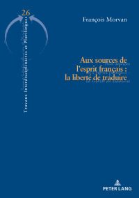صورة الغلاف: Aux sources de l’esprit français : la liberté de traduire 1st edition 9782807605442