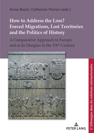Titelbild: How to Address the Loss? Forced Migrations, Lost Territories and the Politics of History 1st edition 9782807605800