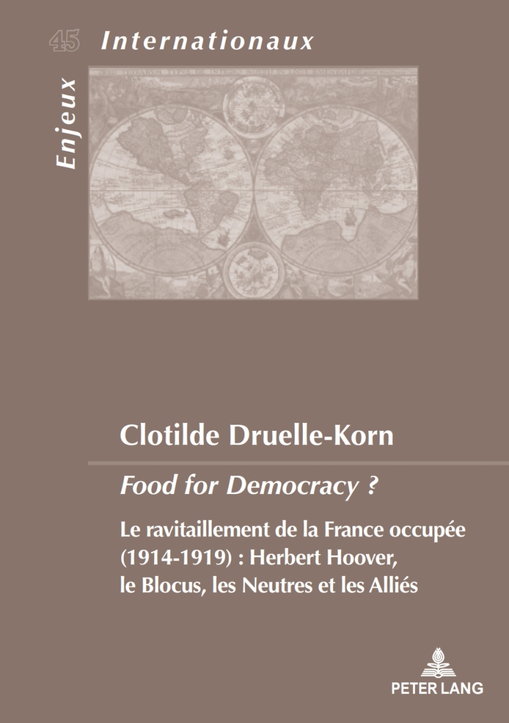 Food for Democracy ? Le ravitaillement de la France occupée (1914-1919). Herbert Hoover, le blocus les neutres et les Alliés 1st Edition