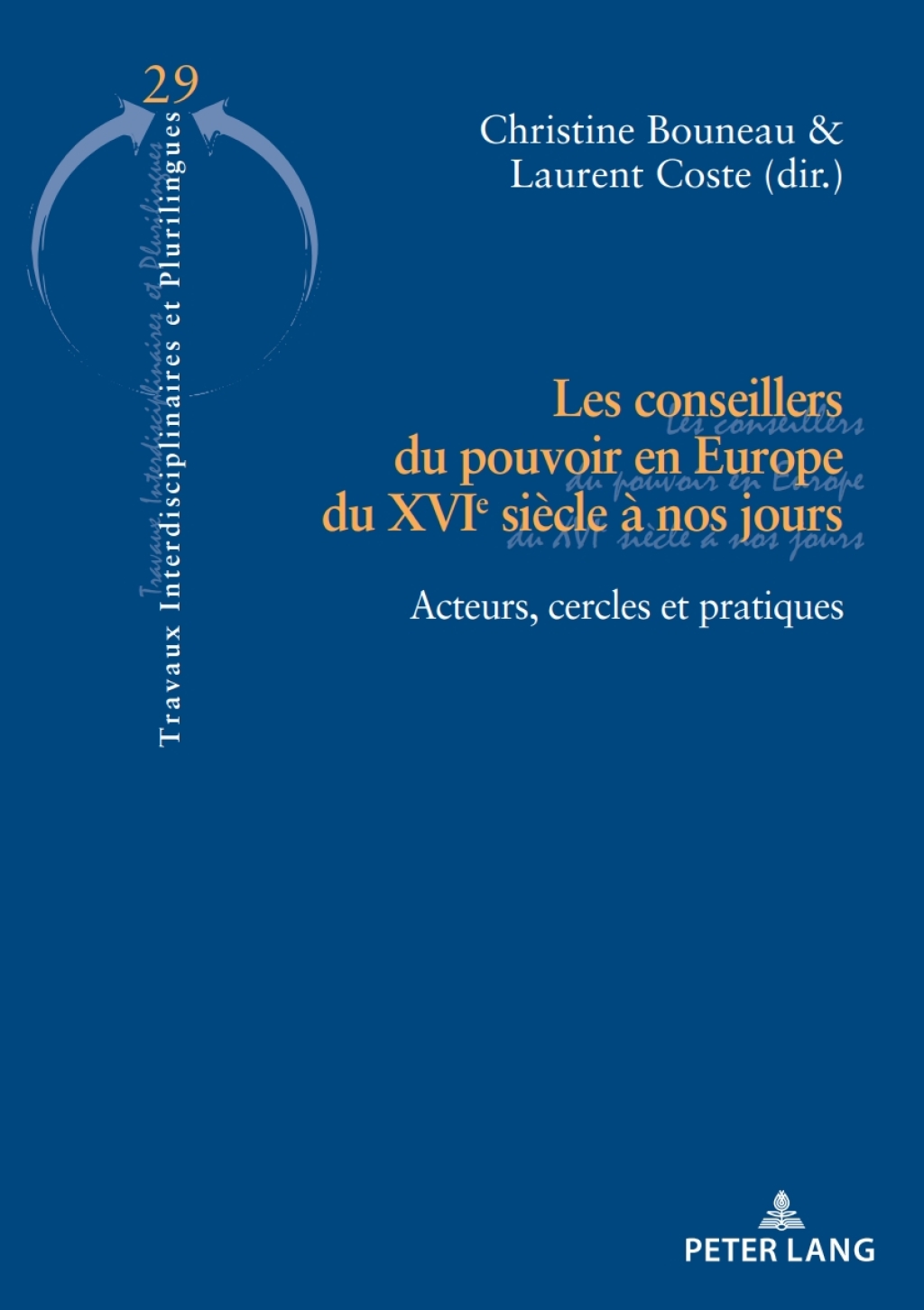 Les conseillers du pouvoir en Europe du XVIe siècle à nos jours Acteurs, cercles et pratiques 1st Edition