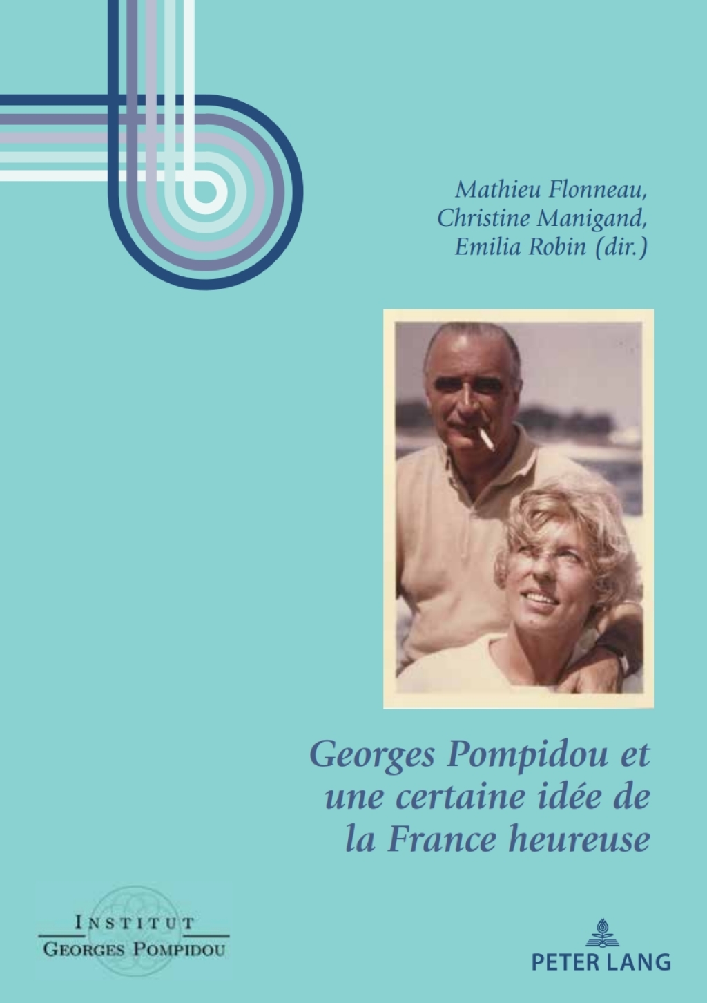 Georges Pompidou et une certaine idée de la France heureuse 1st Edition
